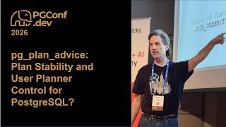 pg_plan_advice: Plan Stability and User Planner Control for PostgreSQL? (PConf.dev 2026)