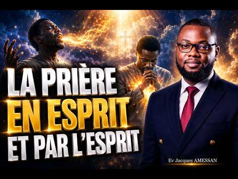 Comprendre la Différence Entre Prier en Esprit et par l'Esprit | Past Jacques AMESSAN