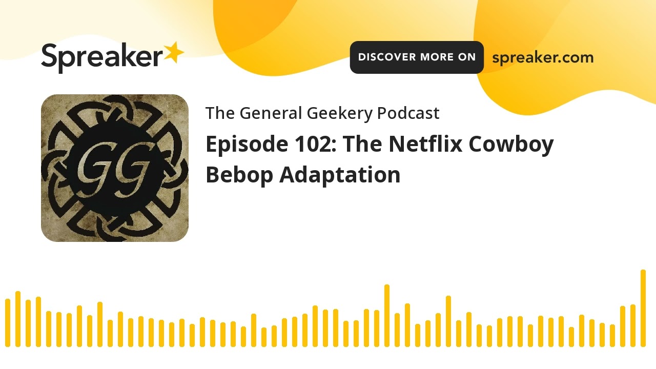 Episode 102: The Netflix Cowboy Bebop Adaptation