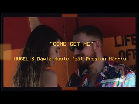 Hugel & Dawty Music Ft. Preston Harris - Come Get Me