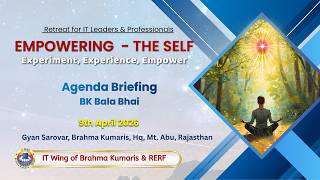 Agenda Briefing - BK Bala Bhai I IT Wing I IT Professionals I Gyan Sarovar I Abu Raj I 9/04/2026