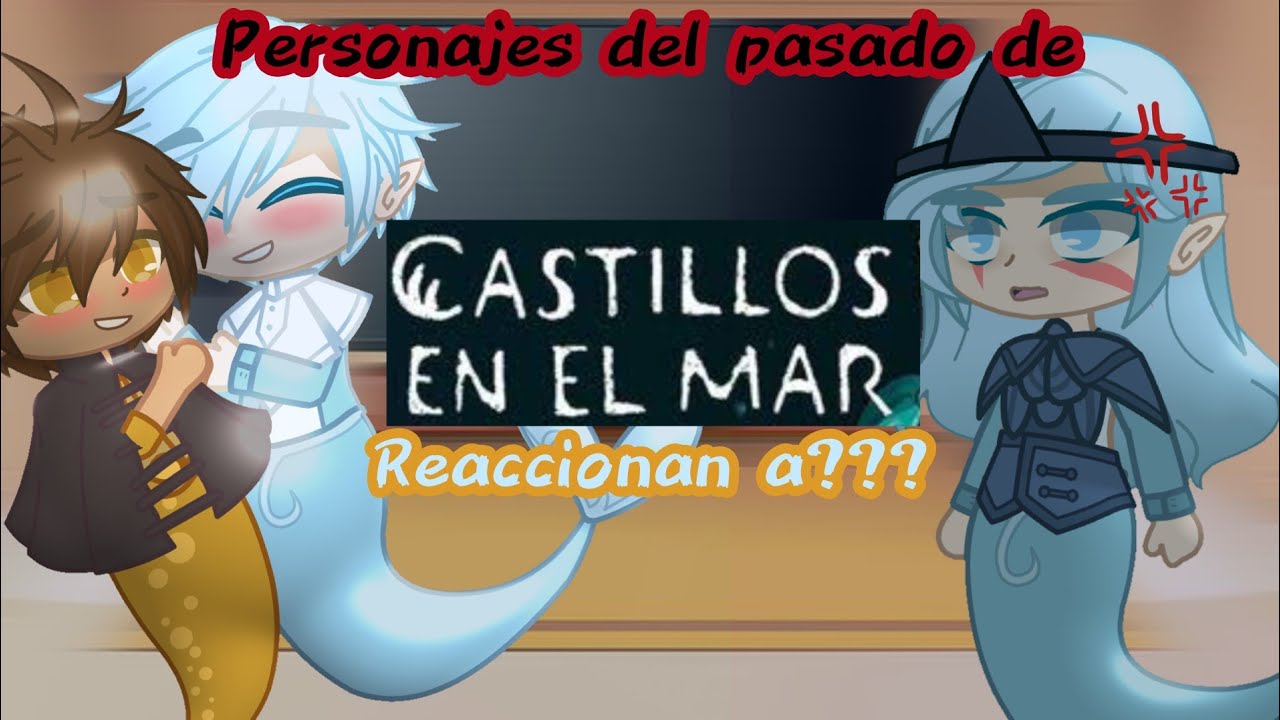Personajes del pasado de Castillos en el Mar reaccionan a???