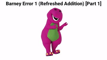 Barney Error 1 (Refreshed Addition) [Part 1] *CANCELLED*