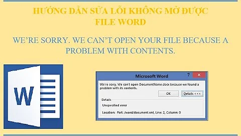 Hướng dẫn sửa lỗi không mở được file Word. (We can't open your file)