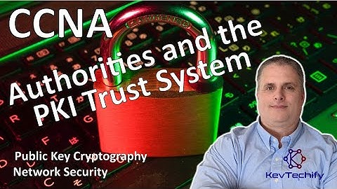 Authorities and the PKI Trust System - Cryptography - Network Security - CCNA - KevTechify | vid 69