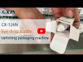 Eye Drop Bottle Cartoning Machine Manufacturer | CX 126N by CXM Shanghai