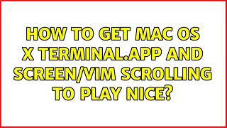 How to get Mac OS X Terminal.app and screen/vim scrolling to play nice (10 Solutions!!)