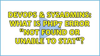 Celebrity DevOps & SysAdmins: What is PHP7 error "not found or unable to stat"? Net Worth