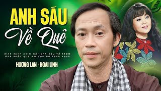 Anh Sáu Về Quê - Hương Lan & Hoài Linh | Nhạc Dân Ca Trữ Tình Miền Tây - Nghe Hoài Không Chán
