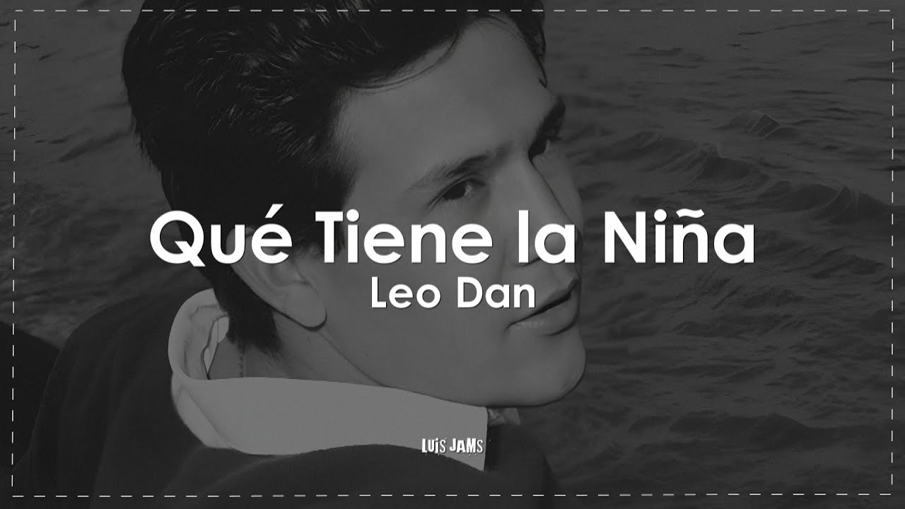 Leo Dan - Qué Tiene la Niña (Letra / Lyrics)