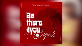Cym2 Be there 4 you