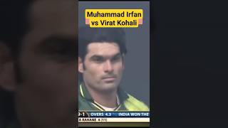 Muhammad Irfan Vs Virat Kohali