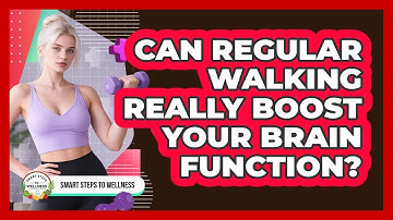 Can Regular Walking Really Boost Your Brain Function? - Smart Steps to Wellness
