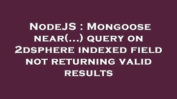NodeJS : Mongoose near(...) query on 2dsphere indexed field not returning valid results