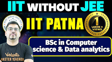 BSc in Data Science and Computer Analytics by IIT Patna | Complete Details | IIT Without JEE 3