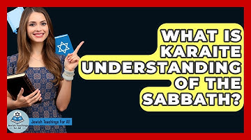 What Is Karaite Understanding Of The Sabbath? - Jewish Teachings For All