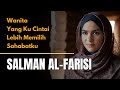 Kisah Cinta Salman Alfarisi Sahabat Rasulullah yang mengharukan
