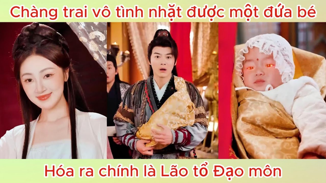 Chàng trai vô tình nhặt được 1 đứa bé, hóa ra chính là lão tổ Đạo môn | Phim hay