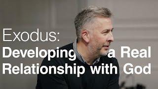 Exodus: Developing a Real Relationship with God  Ger Jones