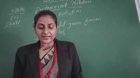 Class IV EVS 01 12 21 by Ms Akanksha Mishra Chapter 17 Environment Pollution