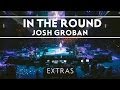Josh Groban - In The Round Rehearsals: 4 [Extras]