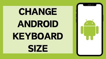 How To Change Keyboard Size On Android (2024)