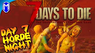 7DTD - Day 7 Horde, The Zombies Are Attacking The Base! - Alpha 19 - 7 Days To Die Lets Play