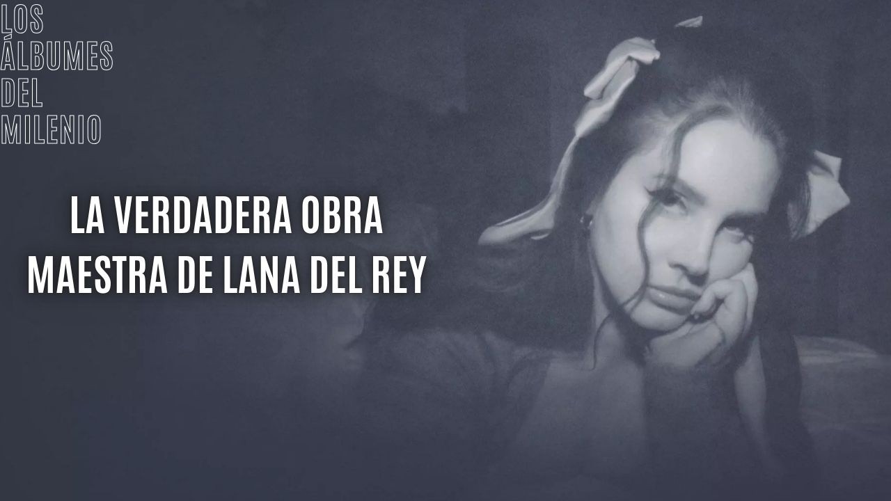 OCEAN BLVD: LA OBRA MAESTRA DE LANA DEL REY - Los Álbumes del Milenio