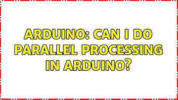 Arduino: Can I do parallel processing in Arduino?