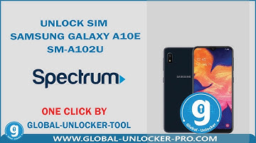 Unlock Sim Samsung Galaxy A10e SM A102U Spectrum CHA By Global Unlocker Pro
