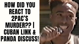 How Did You React To 2pac's Murder? | Cuban Link & PANDA Discuss!