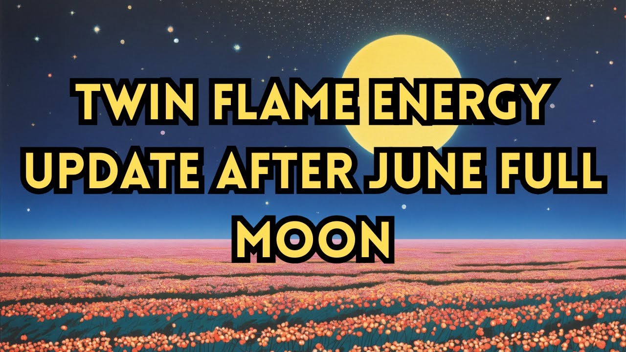 TWIN FLAME ENERGY UPDATE AFTER JUNE FULL MOON - YouTube