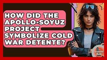 How Did The Apollo-Soyuz Project Symbolize Cold War Detente? - I