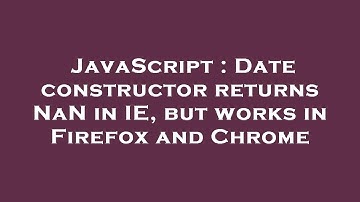 JavaScript : Date constructor returns NaN in IE, but works in Firefox and Chrome