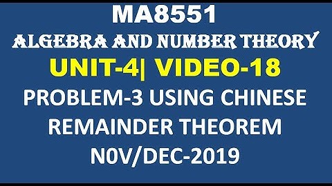 PROBLEM-3 USING CHINESE REMAINDER THEOREM, ALGEBRA AND NUMBER THEORY, UNIT-4, VIDEO-18