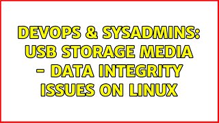 Famous DevOps & SysAdmins: USB storage media - data integrity issues on linux (4 Solutions!!) Wealth