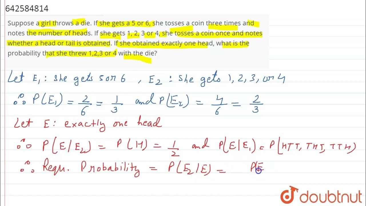 Suppose a girl throws a die. If she gets a 5 or 6, she tosses a coin