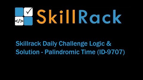 Skillrack Daily Challenge Logic & Solution - Palindromic Time (ID-9707)