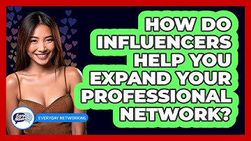 How Do Influencers Help You Expand Your Professional Network? - Everyday-Networking