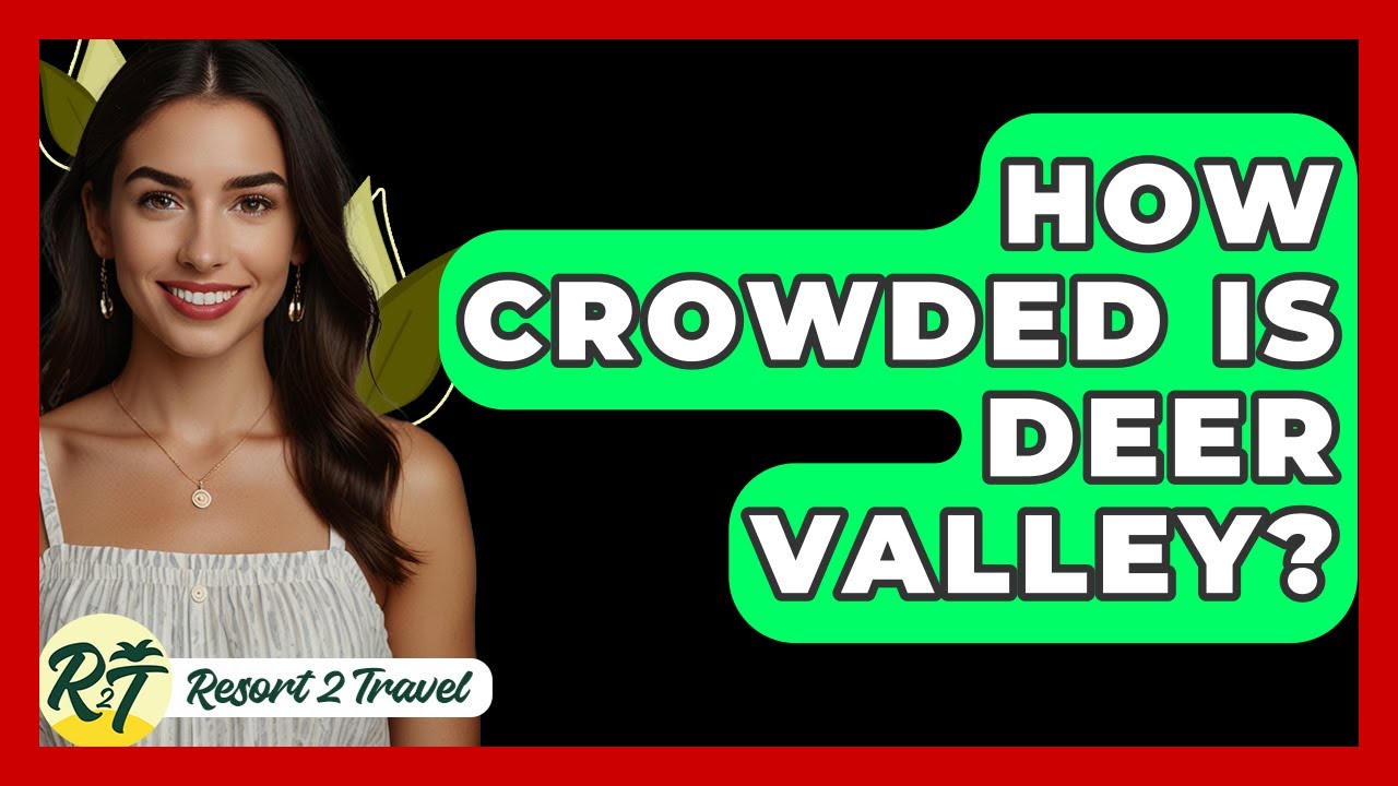 How Crowded Is Deer Valley? - Resort 2 Travel