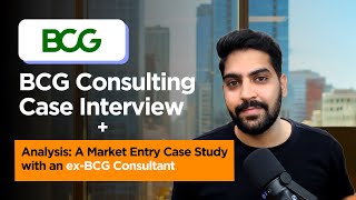 Consulting Case Interview + Analysis: Market Entry Case Interview with an ex-BCG Consultant (Case 1)