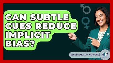 Can Subtle Cues Reduce Implicit Bias? - Gender Equality Network