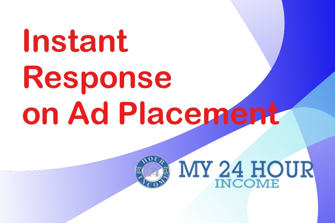 My 24 Hour Income - Instant Response on Ad Placement