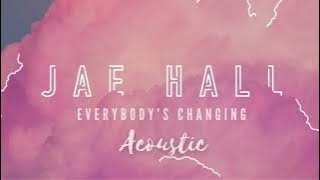 Everybody’s changing acoustic Jae Hall