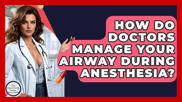 How Do Doctors Manage Your Airway During Anesthesia? - The Operating Table