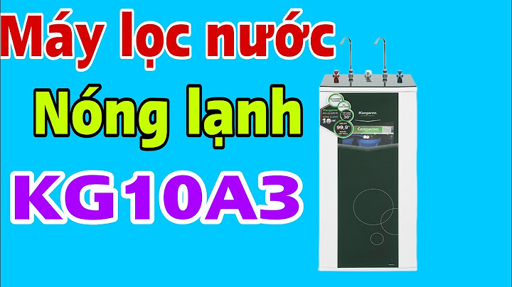 Đánh giá máy lọc nước kangaroo kg19a3 năm 2024