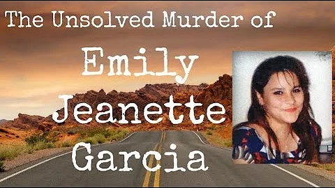 The Unsolved Murder of Emily Jeanette Garcia