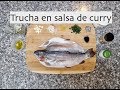 ¡Un Manjar para dioses! Trucha en salsa de curry. El mejor pescado que has probado.