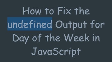 How to Fix the undefined Output for Day of the Week in JavaScript