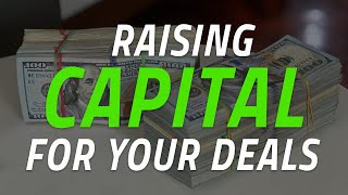 Raising Capital For Your Real Estate Investing Deals